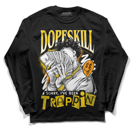 Yellow Ochre 6s DopeSkill Long Sleeve T-Shirt Sorry I've Been Trappin Graphic