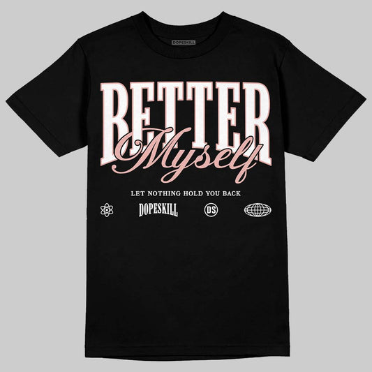 Rust Pink 1s 2025 DopeSkill T-Shirt Better Myself Graphic