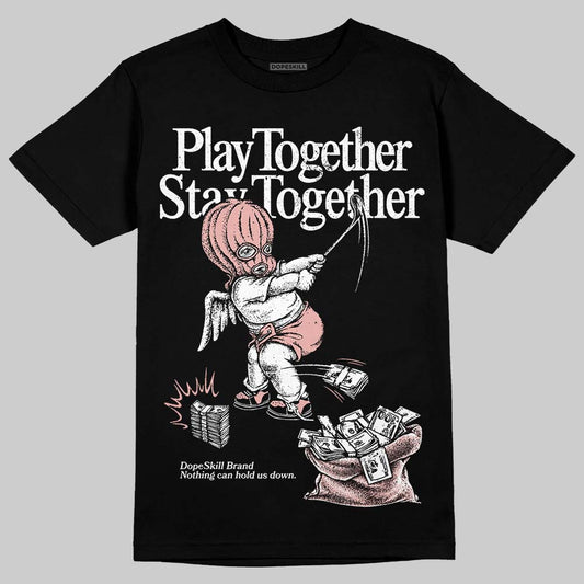 Rust Pink 1s 2025 DopeSkill T-Shirt Play together, Stay together Graphic