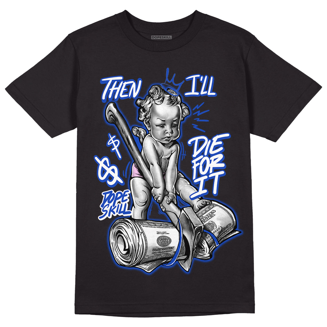 Hyper Royal 12s DopeSkill T-Shirt Then I'll Die For It Graphic