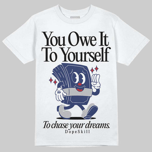 Rare Air Deep Royal Blue 1s DopeSkill T-Shirt Owe It To Yourself Graphic