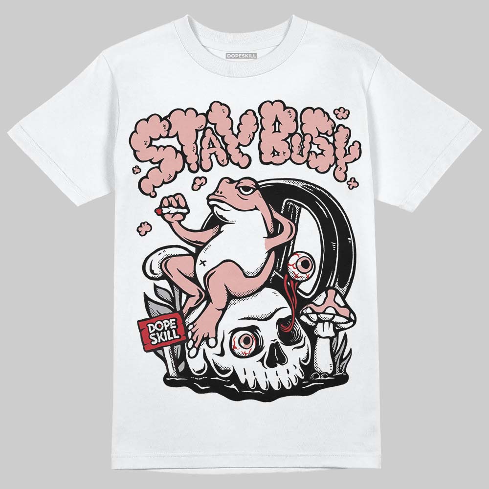 Rust Pink 1s 2025 DopeSkill T-Shirt Stay Busy Graphic
