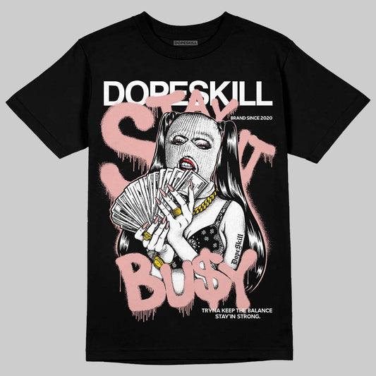 Rust Pink 1s 2025 DopeSkill T-Shirt Stay It Busy Graphic