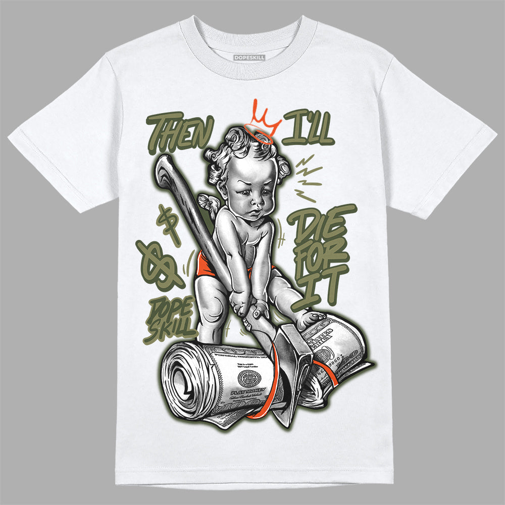 Olive Collection DopeSkill T-Shirt Then I'll Die For It Graphic
