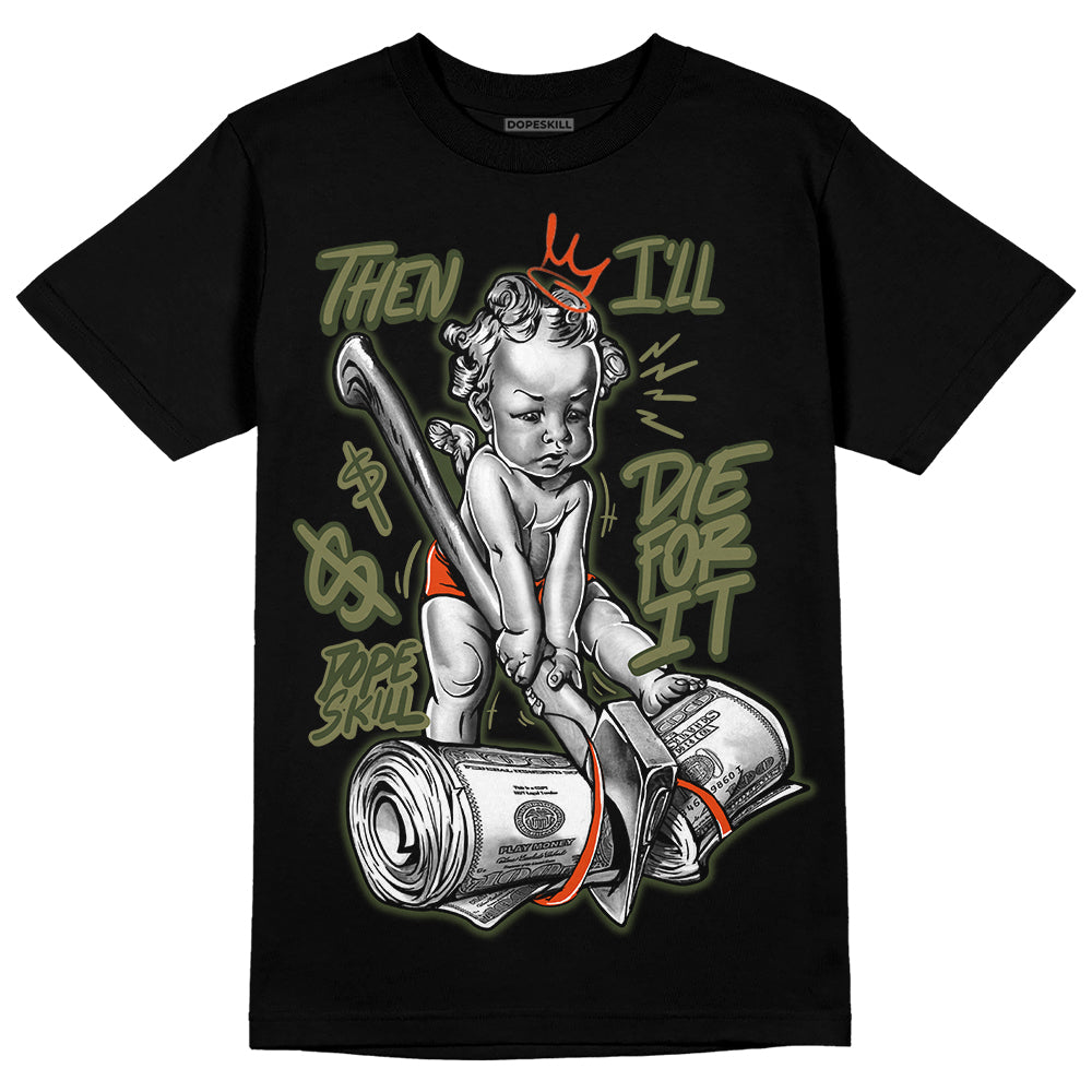Olive Collection DopeSkill T-Shirt Then I'll Die For It Graphic