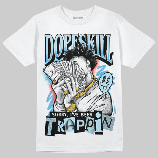 Legend Blue 11s DopeSkill T-Shirt Sorry I've Been Trappin Graphic