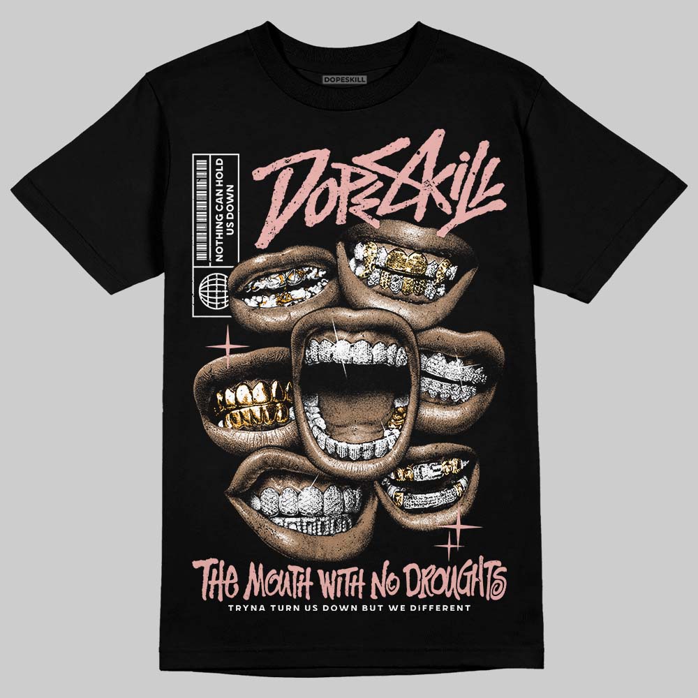 Rust Pink 1s 2025 DopeSkill T-Shirt The Mouth With No Droughts Graphic