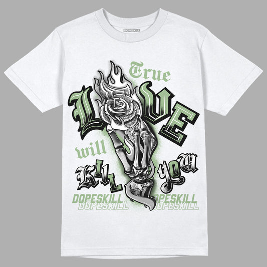 Seafoam 4s DopeSkill T-Shirt True Love Will Kill You Graphic