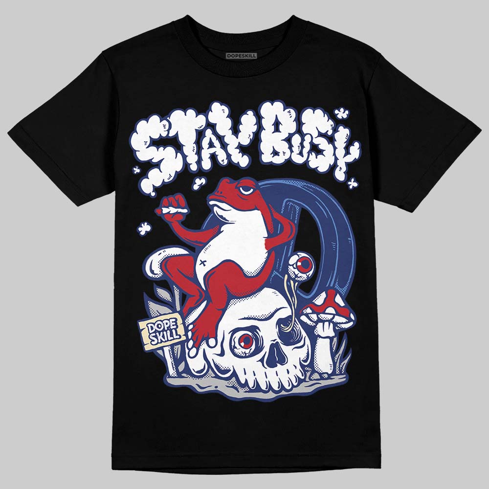 Rare Air Deep Royal Blue 1s DopeSkill T-Shirt Stay Busy Graphic