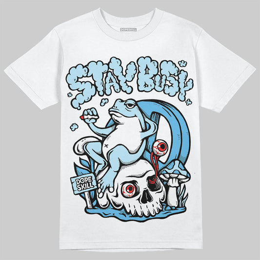 Legend Blue 11s DopeSkill T-Shirt Stay Busy Graphic