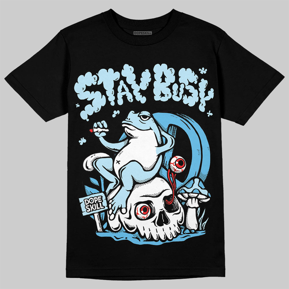 Legend Blue 11s DopeSkill T-Shirt Stay Busy Graphic