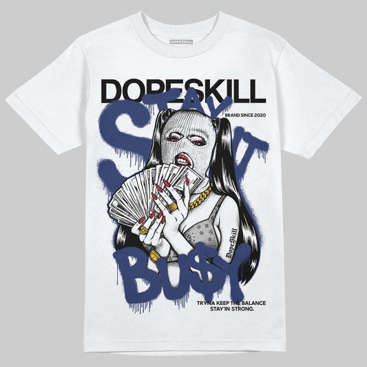 Rare Air Deep Royal Blue 1s DopeSkill T-Shirt Stay It Busy Graphic