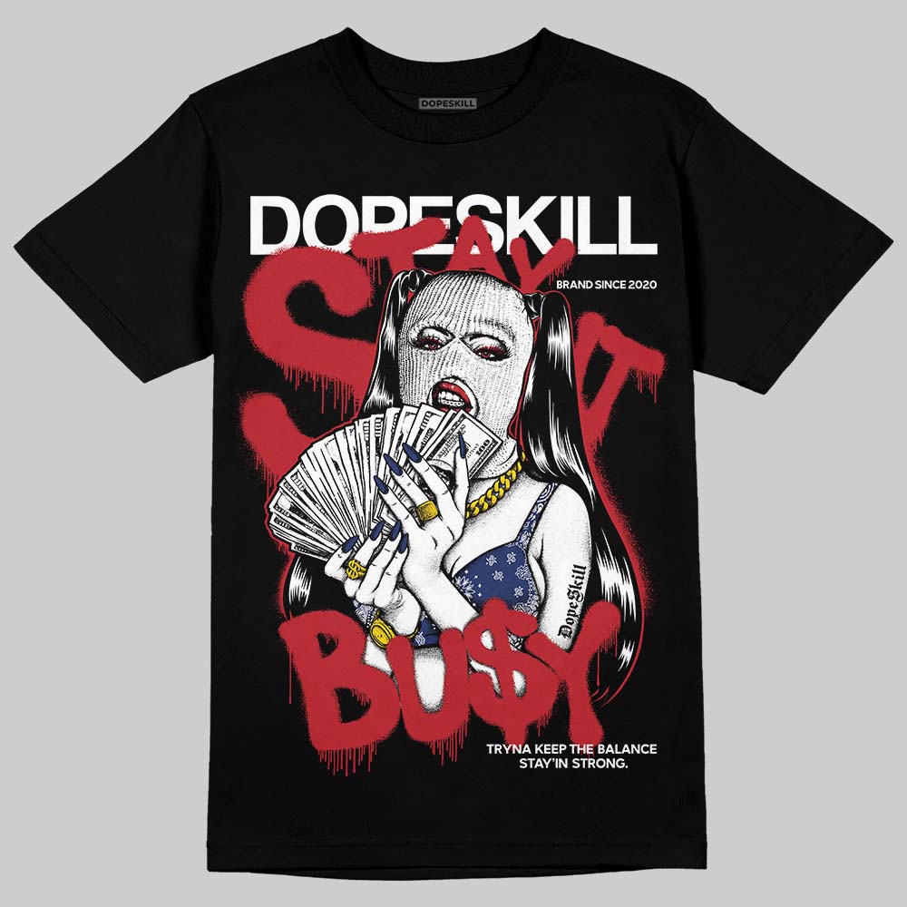 Rare Air Deep Royal Blue 1s DopeSkill T-Shirt Stay It Busy Graphic