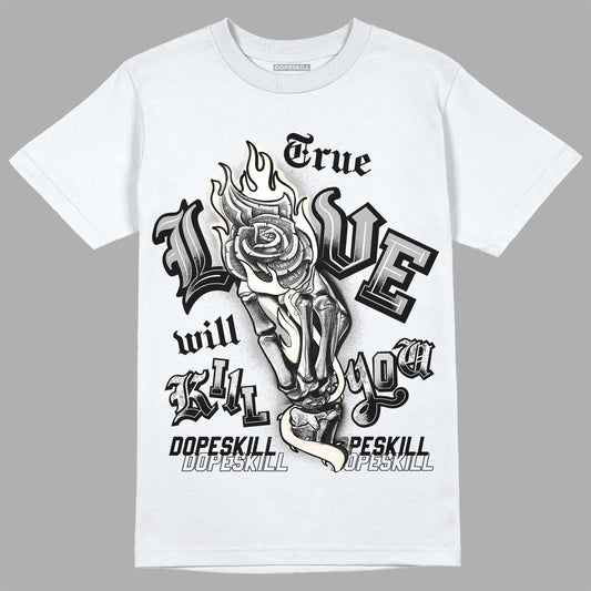 Off Noir 3s DopeSkill T-Shirt True Love Will Kill You Graphic