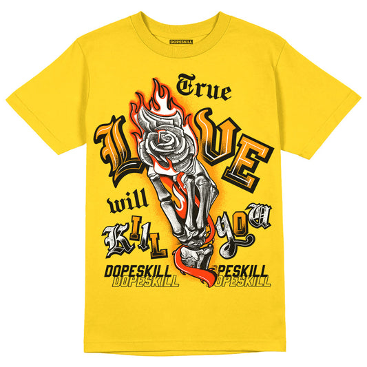 Yellow Ochre 6s DopeSkill Yellow T-shirt True Love Will Kill You Graphic