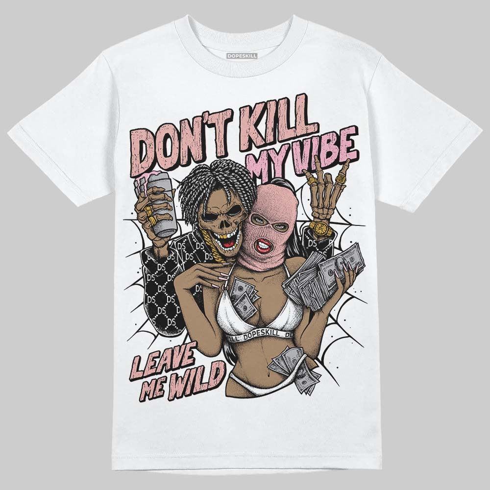Rust Pink 1s 2025 DopeSkill T-Shirt Don't Kill My Vibe Graphic