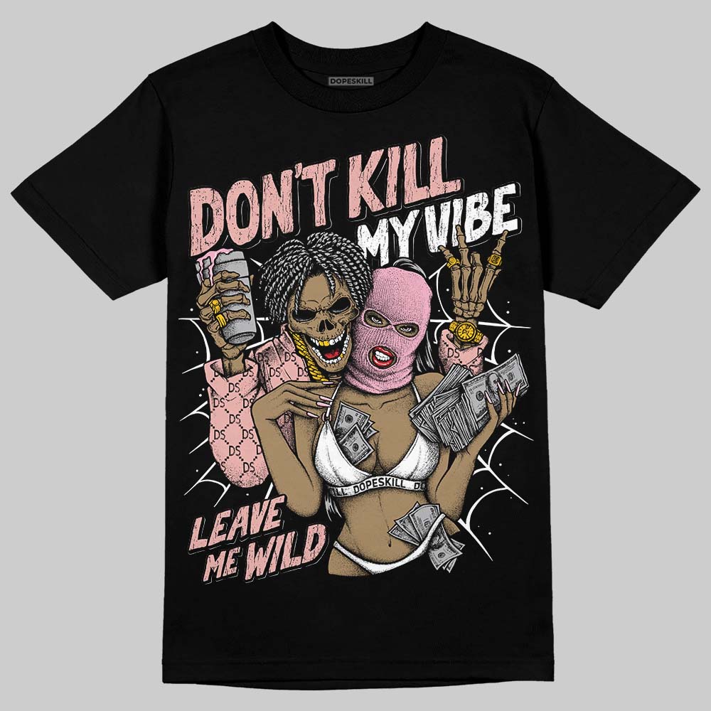 Rust Pink 1s 2025 DopeSkill T-Shirt Don't Kill My Vibe Graphic