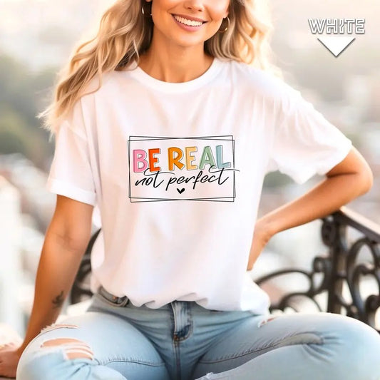 Be Real Not Perfect Shirt Be Real Shirt Not Perfect Shirt Inspirational Shirt Be Real Sweatshirt Be Kind Shirt Be Kind Sweatshirt
