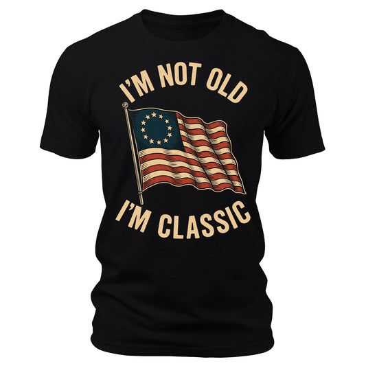 I'm Not Old I'm Classic 1776 Flag T-Shirt