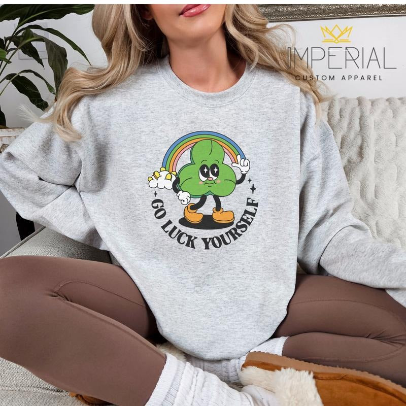 Go Luck Yourself St.Patrick's Day T-Shirt, Cute  St.Patrick's Day Sweatshirt, St.Pattys Sweatshirt,  St.Patrick's Day Sweatshirt