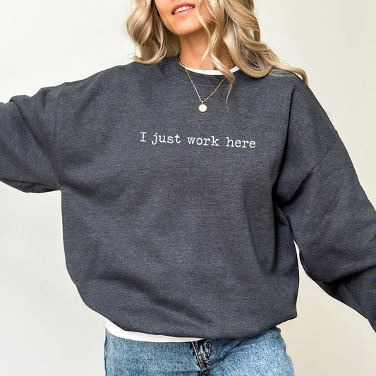 I Just Work Here Sweatshirt, Funny Working Joke Pullover, Humorous Sweaters for Women, Sarcastic Crewneck, Adult Humor Tops, Sarcasm Womenswear