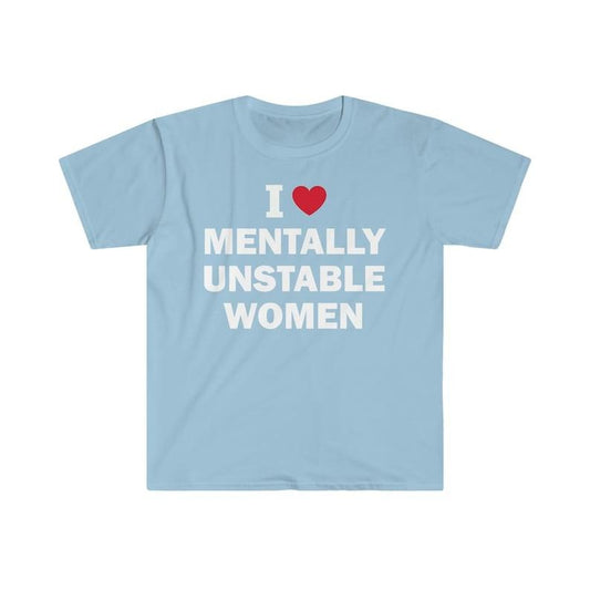 I Love Mentally Unstable Women T-Shirt, Humor T-shirt, Funny Gift, Funny Meme shirt, Unisex Offensive T-Shirt, Funny T-Shirt, Satire  T-shirt, sweater and Hoodie