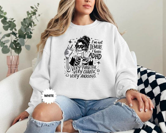 I'm Not Demure I Have Adhd Sweatshirt Funny Skeleton Hoodie Sarcastic Sweater Snarky Skeleton Skeleton Lover Gift Funny Anxiety Gift  T-shirt, sweater and Hoodie