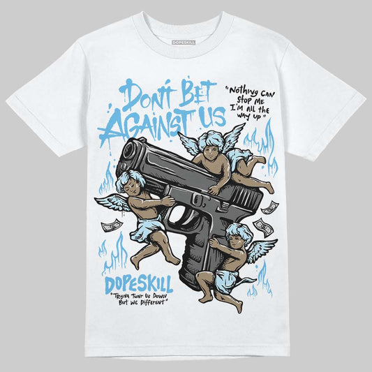 Legend Blue 11s DopeSkill T-Shirt Don't Bet Against Us Graphic