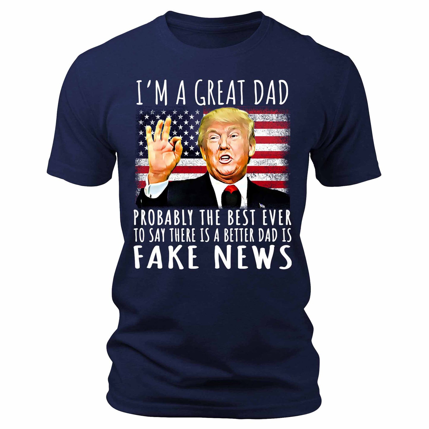 Men's I'm A Great Dad Trump Funny Patriotic Graphic Tee