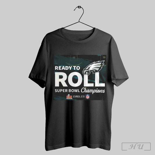 Ready To Roll Super Bowl Lix Champions Philadelphia Eagles Shirt Sweatshirt