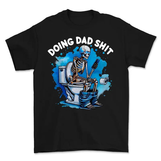 Skeleton Doing Dad Shit Funny Shirt, Funny Dad Shirt, Father's Day Shirt, For Men, Full Colors, Cotton Shirt