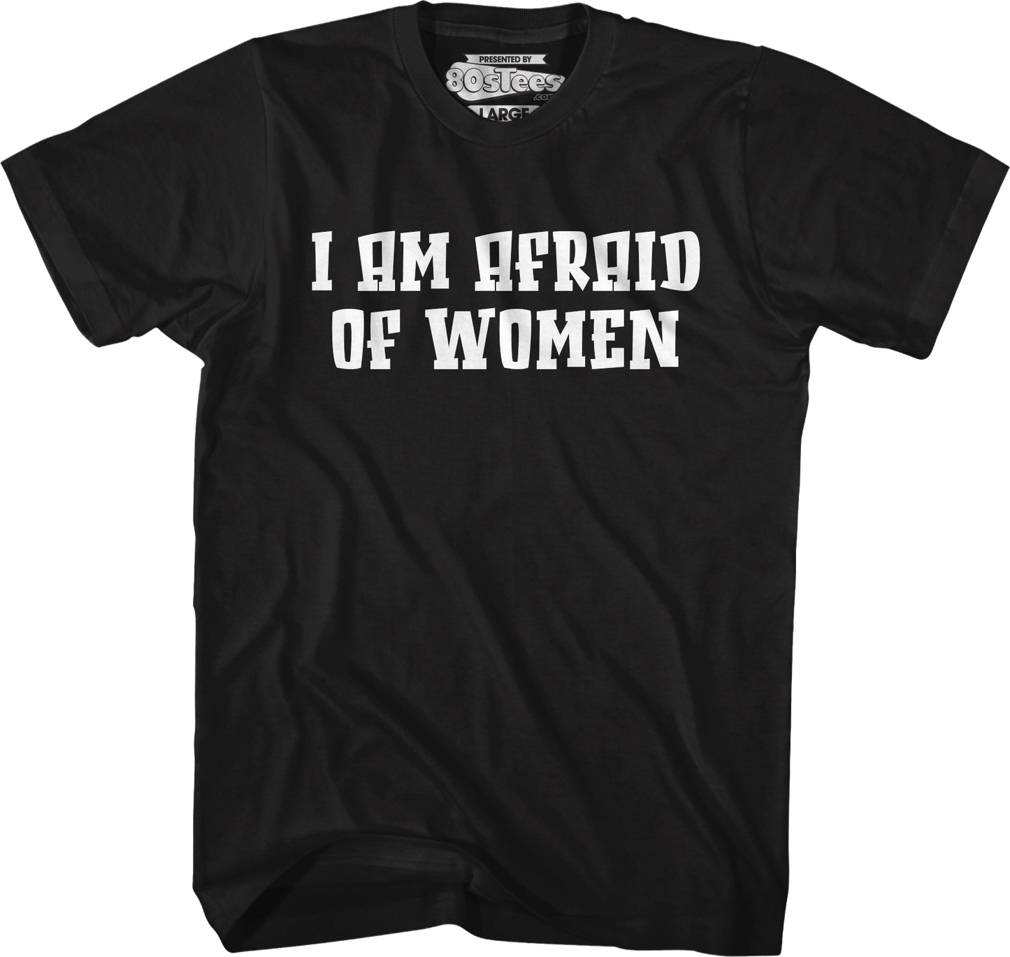 I Am Afraid Of Women T-Shirt