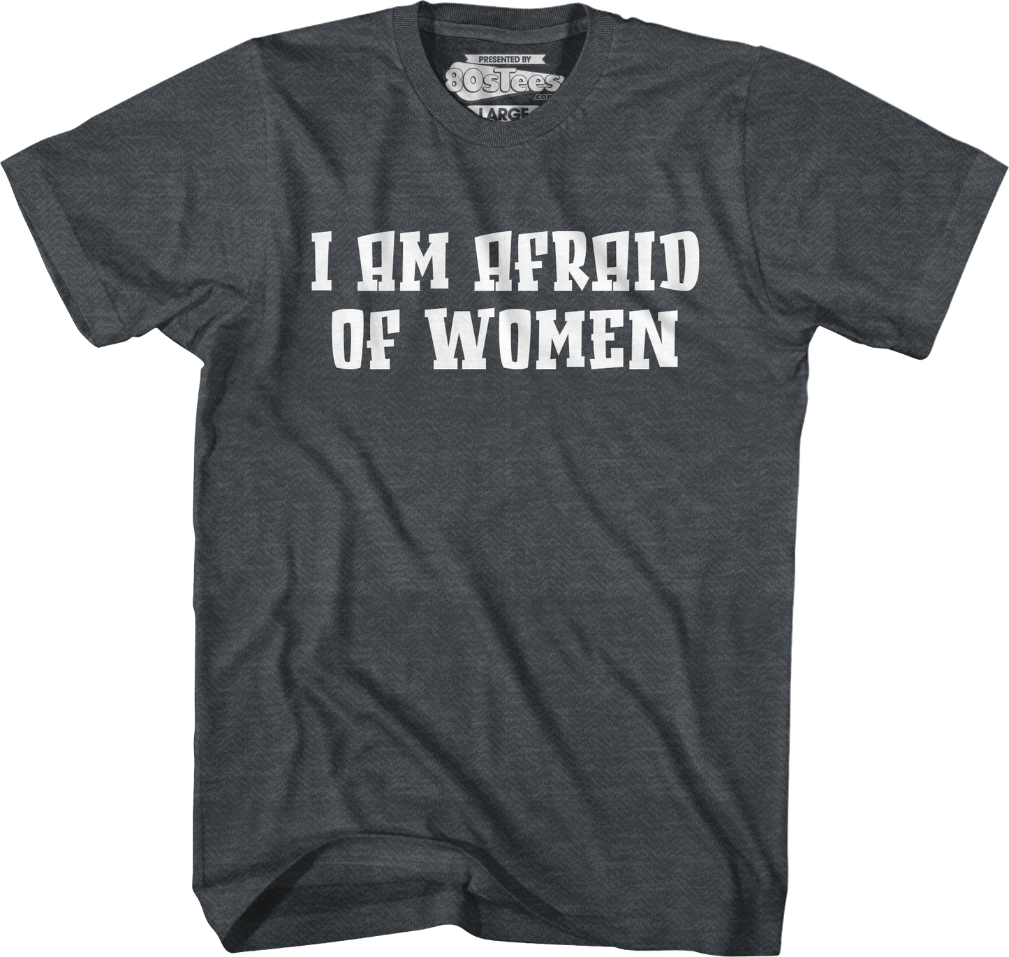 I Am Afraid Of Women T-Shirt