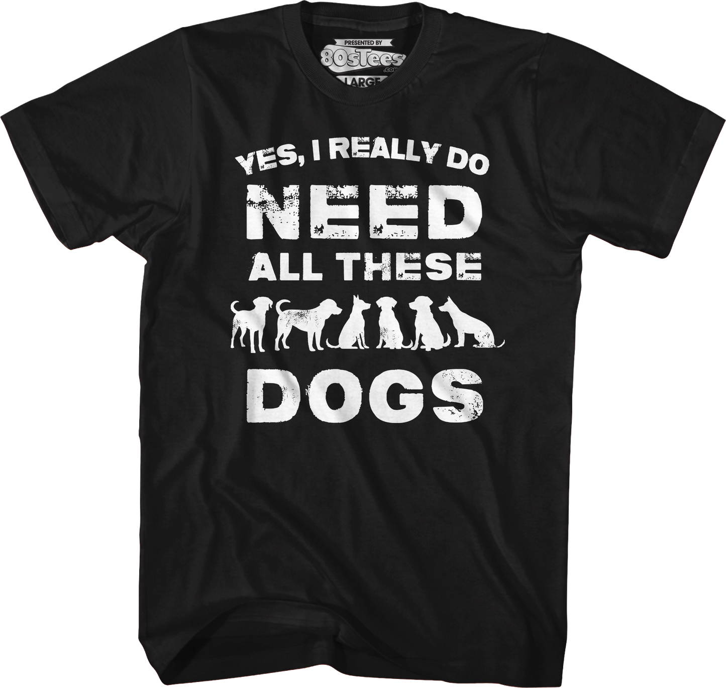 I Really Do Need All These Dogs T-Shirt