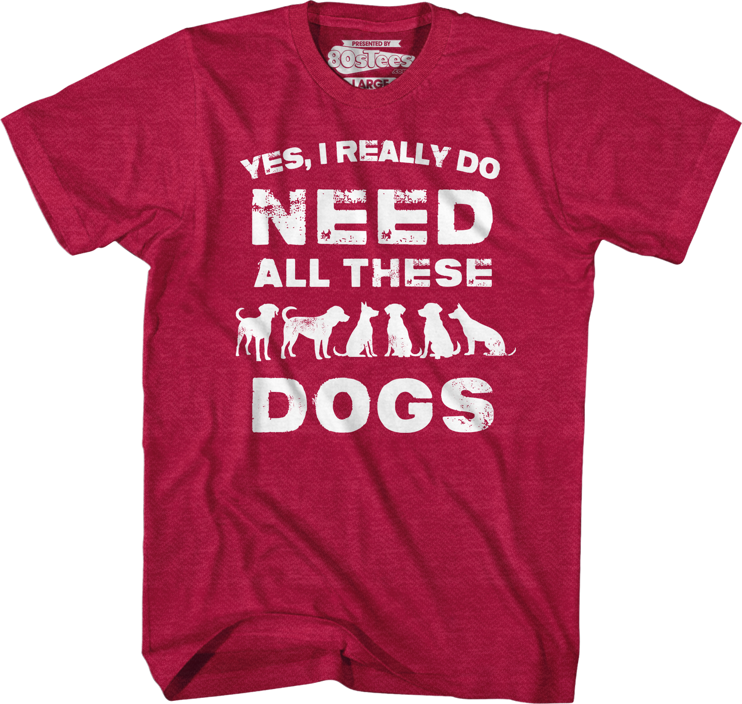 I Really Do Need All These Dogs T-Shirt