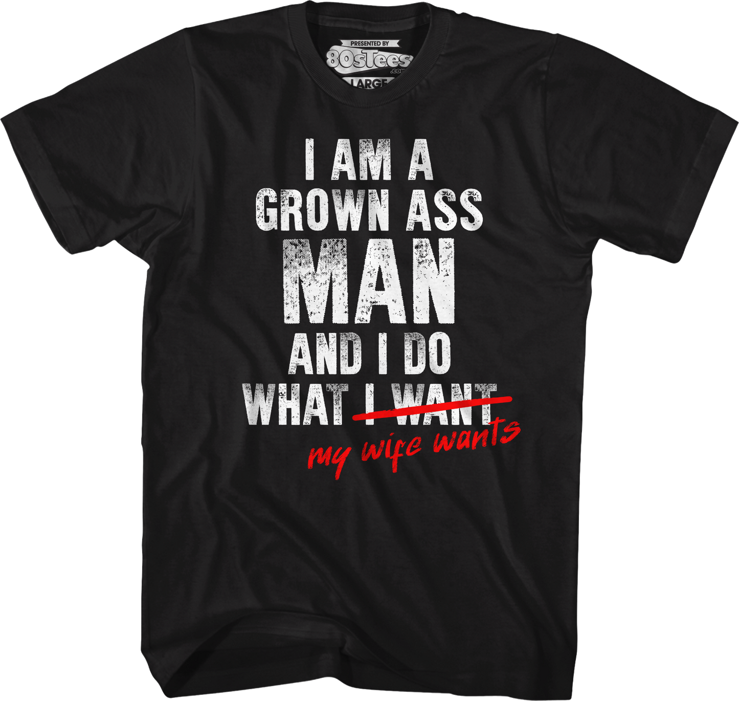 I Am A Grown Ass Man And I Do What My Wife Wants T-Shirt