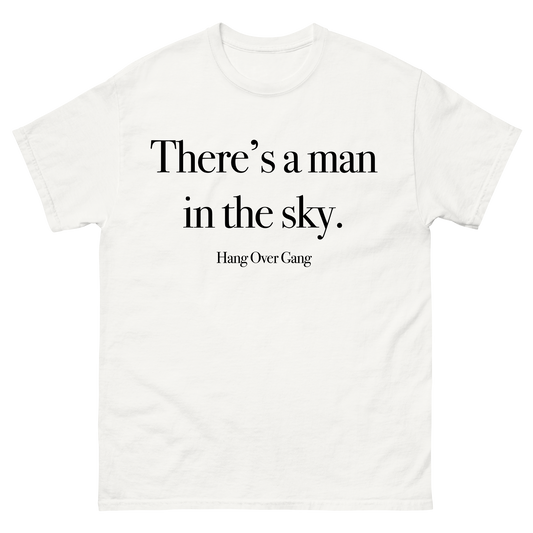 There's a Man in The Sky T-Shirt