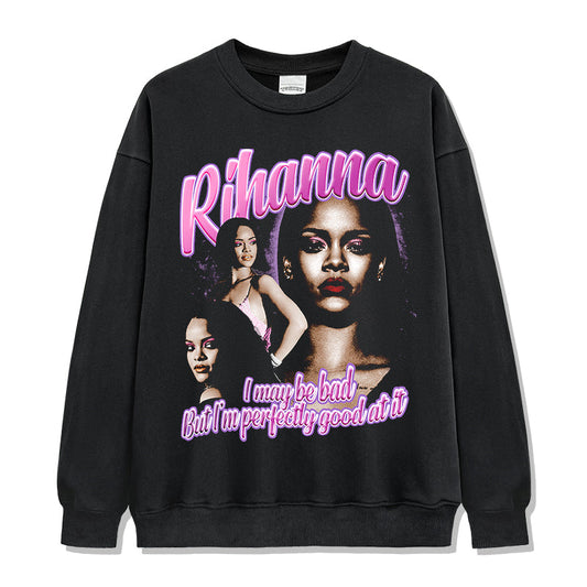 I may be bad but I'm perfectly good at it By Rihanna Sweatshirt