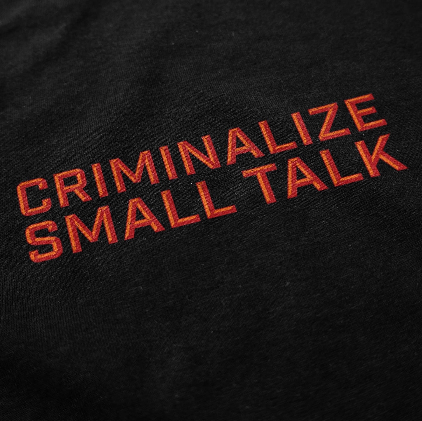 Criminalize Small Talk T Shirt