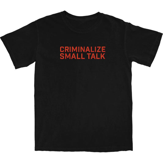Criminalize Small Talk T Shirt