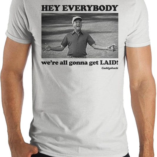 Hey Everybody We're Gonna Get Laid Caddyshack T-Shirt