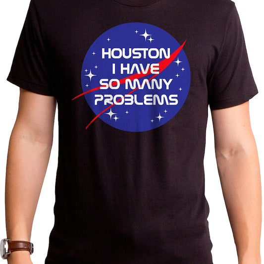 Houston I Have So Many Problems NASA T-Shirt