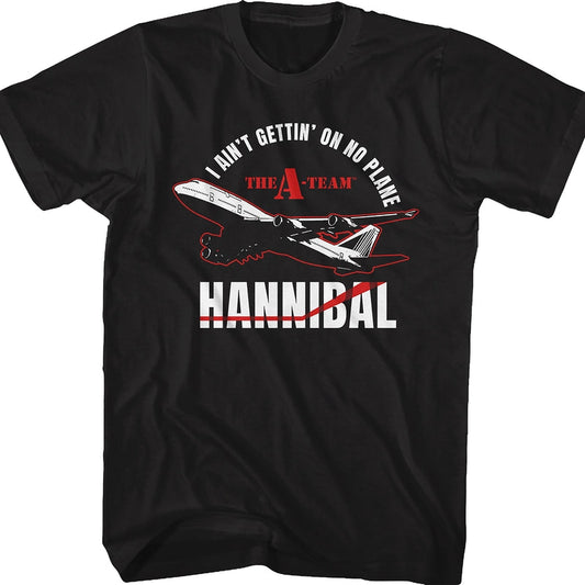 I Ain't Gettin' On No Plane A-Team Shirt