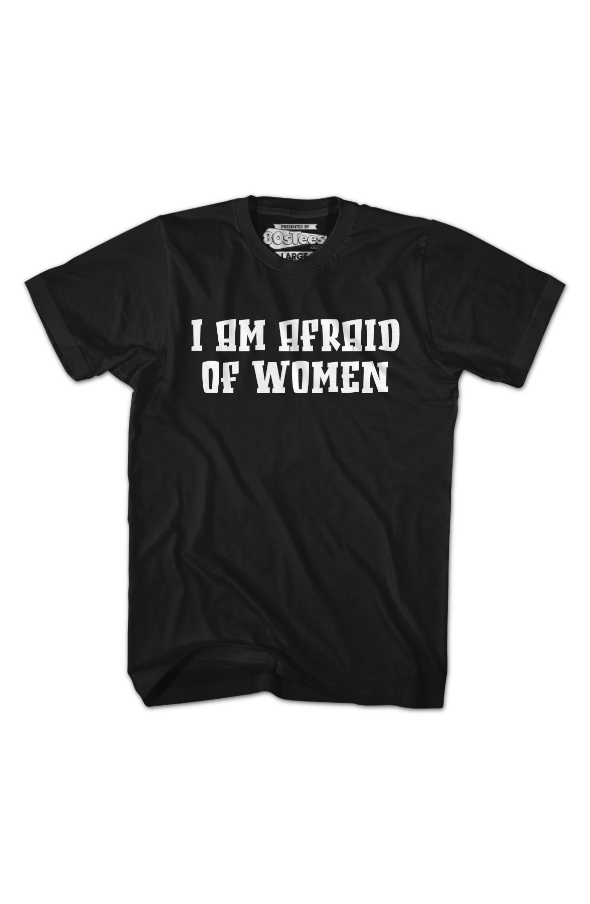 I Am Afraid Of Women T-Shirt
