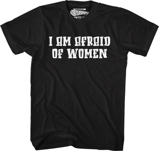I Am Afraid Of Women T-Shirt