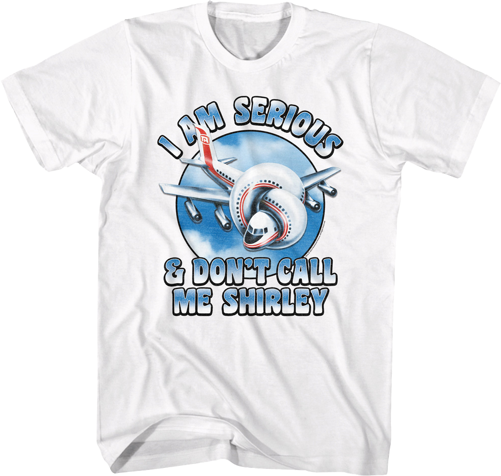 I Am Serious & Don't Call Me Shirley Airplane T-Shirt