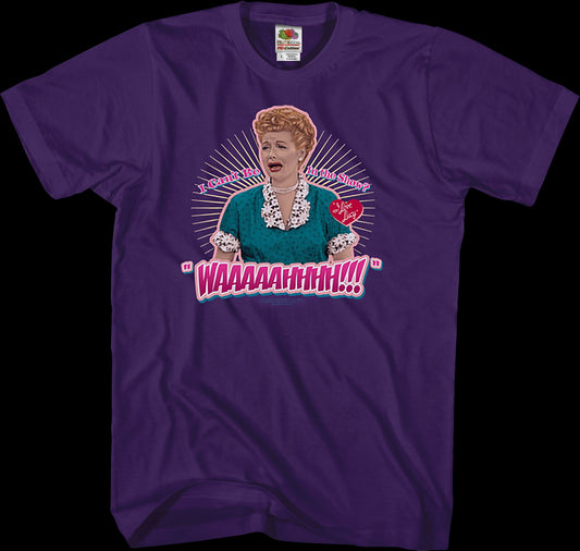 I Can't Be In The Show I Love Lucy T-Shirt