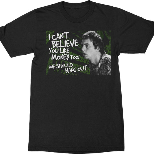 I Can't Believe You Like Money Too Idiocracy T-Shirt