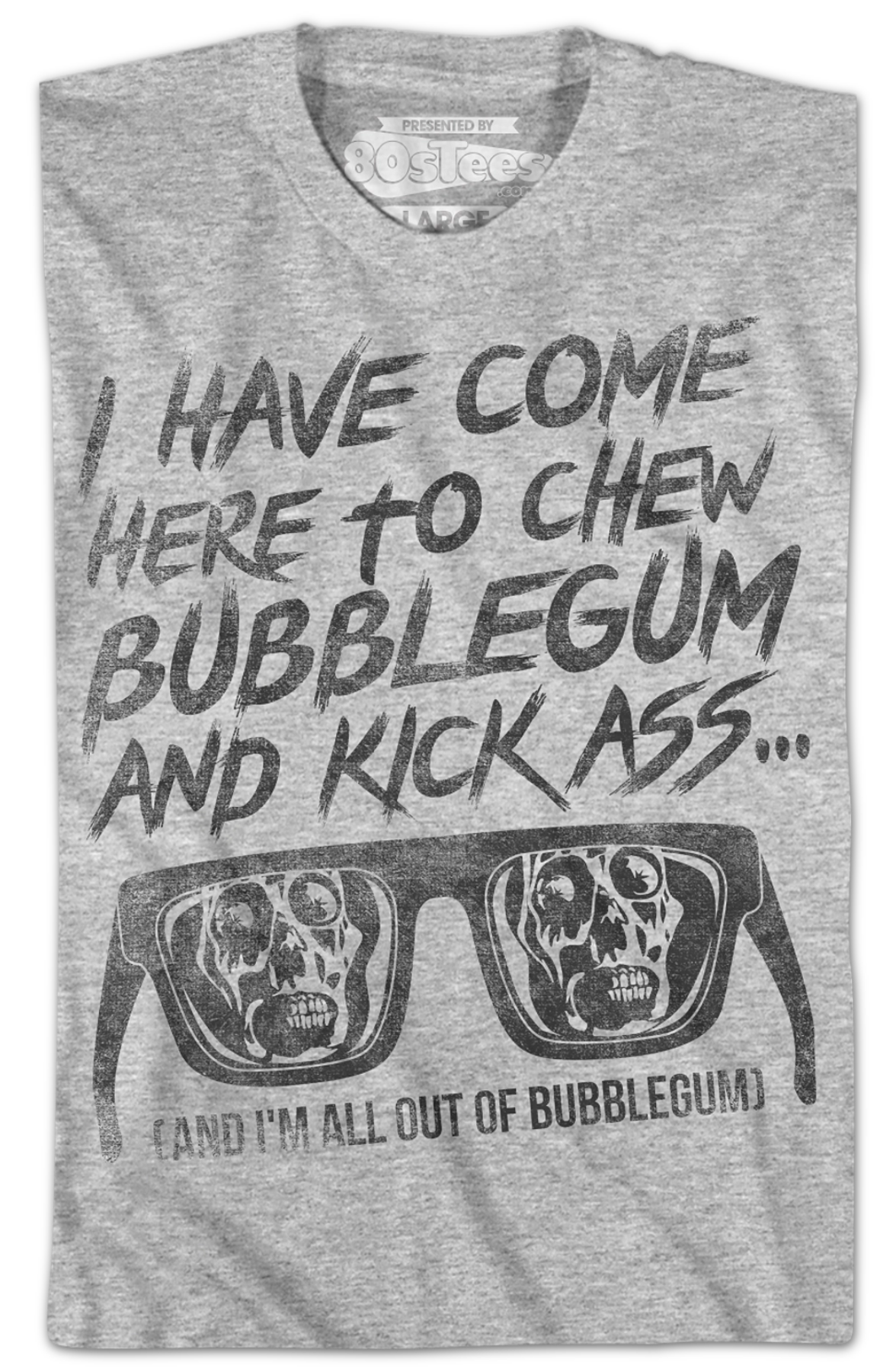 I Have Come Here To Chew Bubblegum And Kick Ass They Live T-Shirt