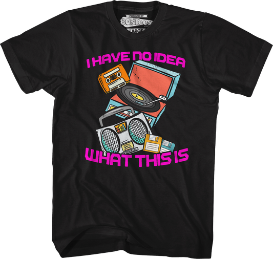 I Have No Idea What This Is T-Shirt